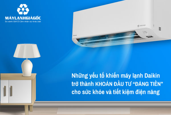 Những yếu tố khiến máy lạnh Daikin trở thành khoản đầu tư “đáng tiền” cho sức khỏe và tiết kiệm điện năng